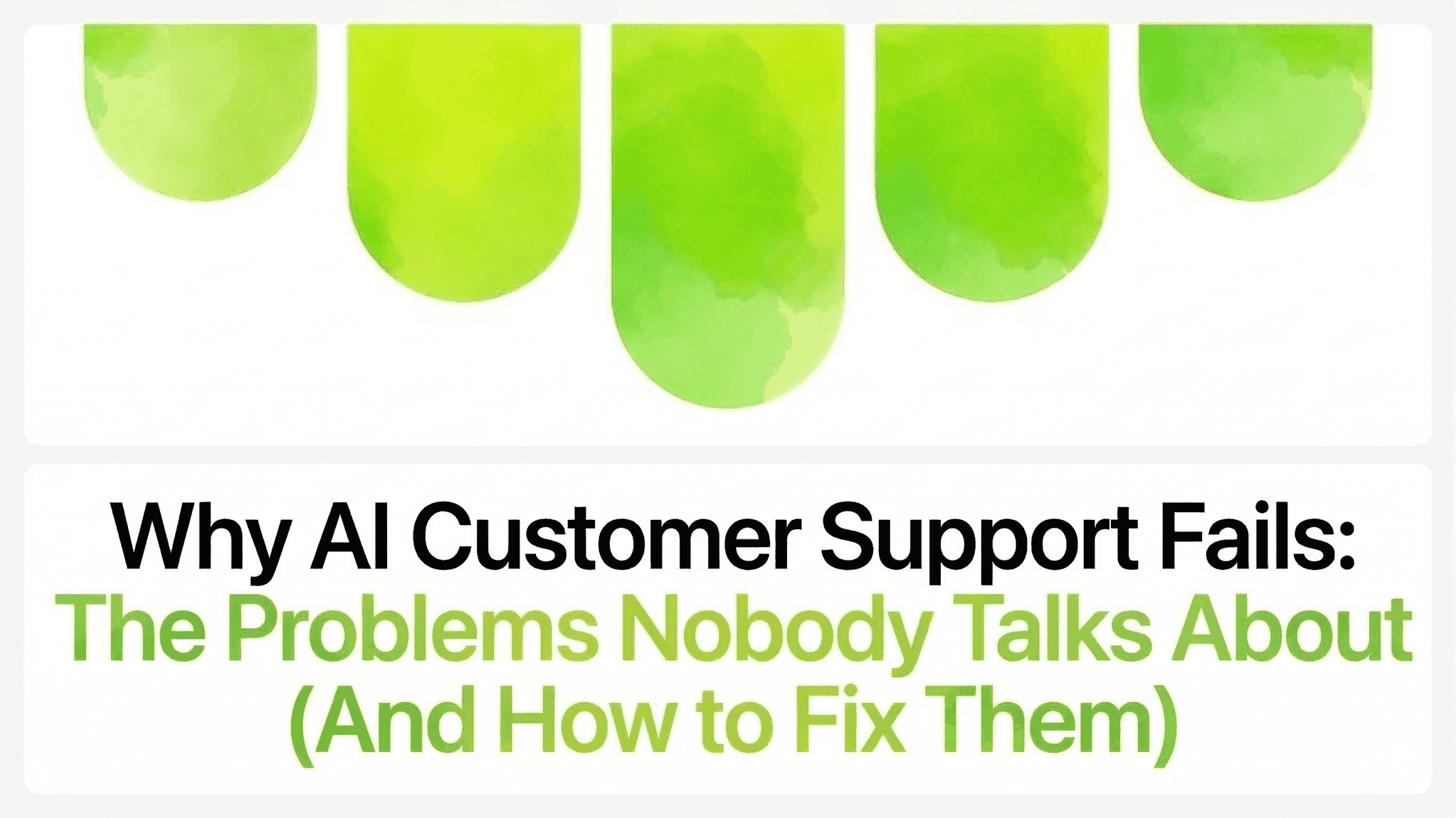 Why AI Customer Support Fails: The Problems And How to Fix Them